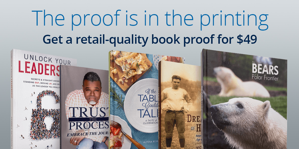 The proof is in the printing. Get a retail-quality book proof for $49.