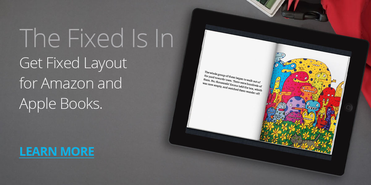 Get fixed layout for Amazon and Apple books. Learn more.