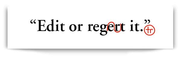 Edit or regret it.
